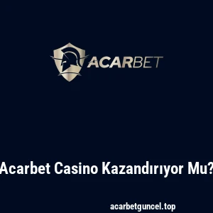 Acarbet Casino Kazandırıyor Mu?